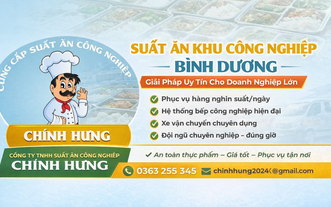 Suất Ăn Khu Công Nghiệp Bình Dương – Giải Pháp Cho Doanh Nghiệp Lớn