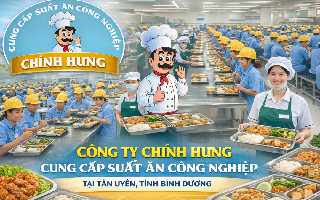 Cung Cấp Suất Ăn Công Nghiệp Tại Tân Uyên – Bình Dương