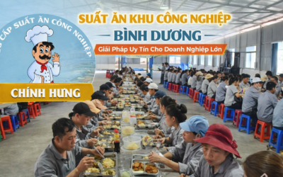 Suất Ăn Công Nghiệp VSIP Bình Dương Uy Tín – Phục Vụ Nhanh, Đúng Giờ