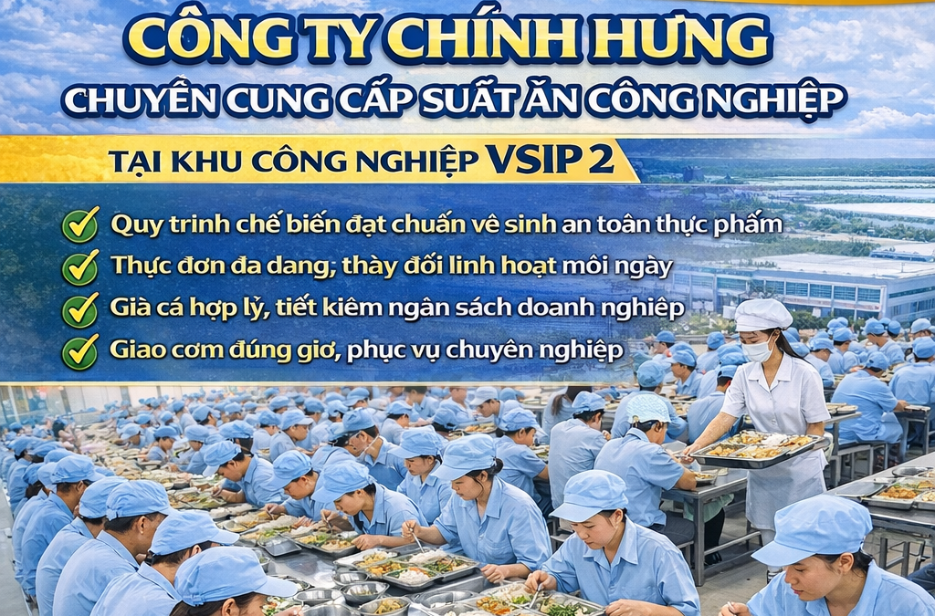 Cung Cấp Suất Ăn Công Nghiệp Tại Khu Công Nghiệp VSIP 2 Tỉnh Bình Dương