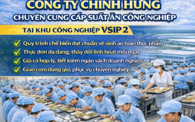 Cung Cấp Suất Ăn Công Nghiệp Tại Khu Công Nghiệp VSIP 2 Tỉnh Bình Dương